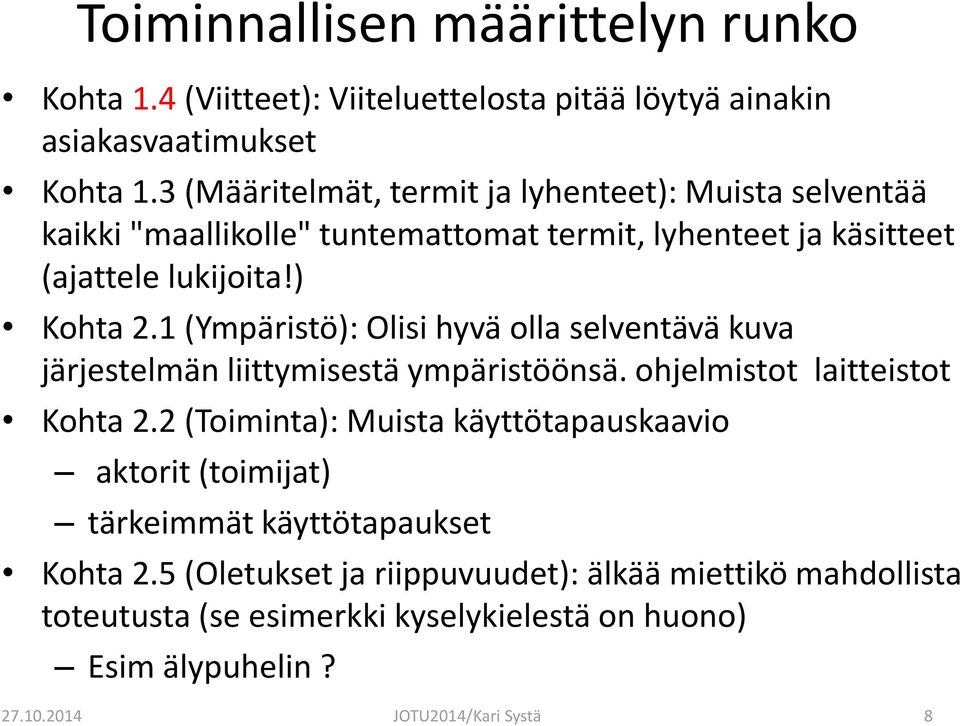 1 (Ympäristö): Olisi hyvä olla selventävä kuva järjestelmän liittymisestä ympäristöönsä. ohjelmistot laitteistot Kohta 2.