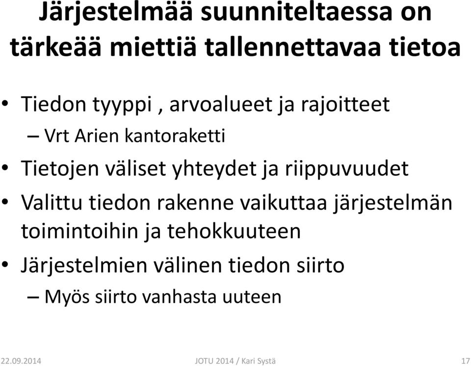 riippuvuudet Valittu tiedon rakenne vaikuttaa järjestelmän toimintoihin ja