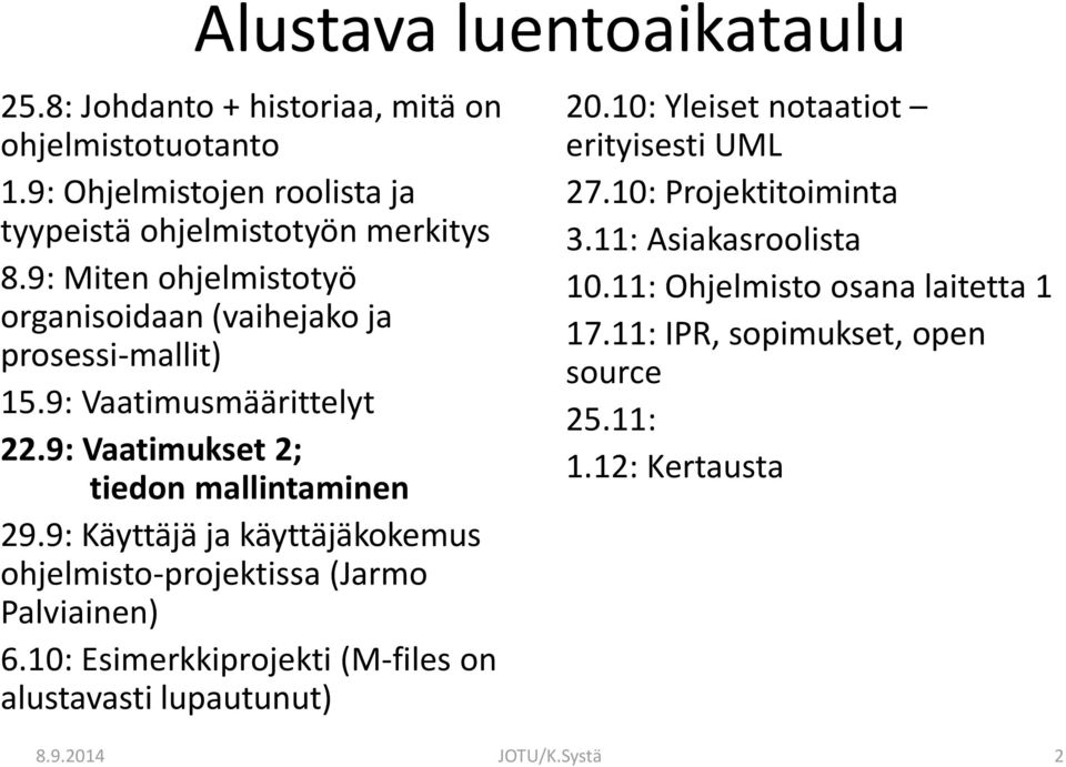 9: Käyttäjä ja käyttäjäkokemus ohjelmisto-projektissa (Jarmo Palviainen) 6.10: Esimerkkiprojekti (M-files on alustavasti lupautunut) 20.