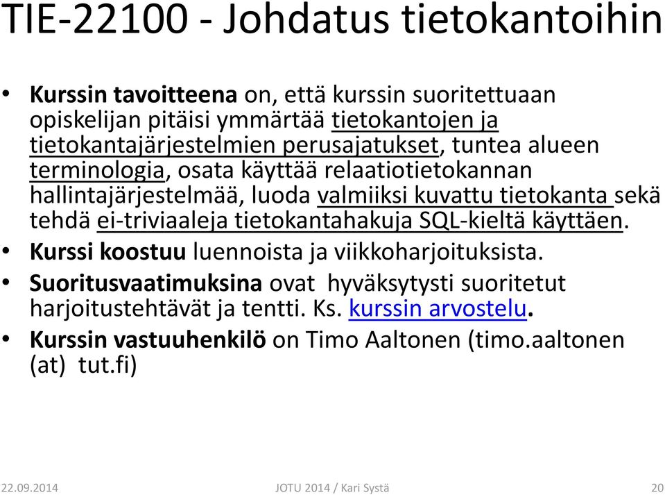 tietokanta sekä tehdä ei-triviaaleja tietokantahakuja SQL-kieltä käyttäen. Kurssi koostuu luennoista ja viikkoharjoituksista.