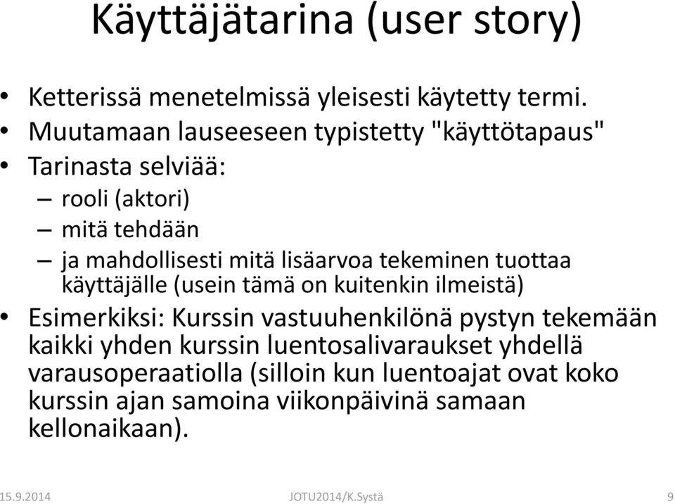 tekeminen tuottaa käyttäjälle (usein tämä on kuitenkin ilmeistä) Esimerkiksi: Kurssin vastuuhenkilönä pystyn tekemään kaikki