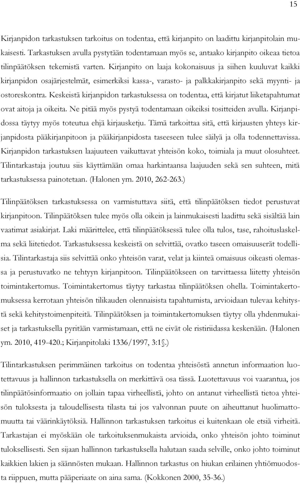 Kirjanpito on laaja kokonaisuus ja siihen kuuluvat kaikki kirjanpidon osajärjestelmät, esimerkiksi kassa-, varasto- ja palkkakirjanpito sekä myynti- ja ostoreskontra.