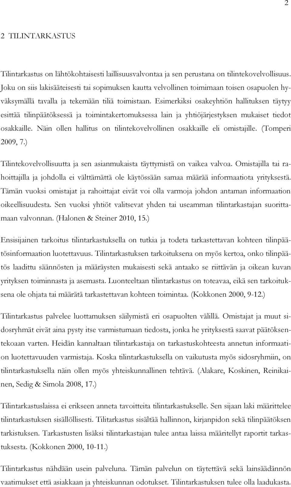 Esimerkiksi osakeyhtiön hallituksen täytyy esittää tilinpäätöksessä ja toimintakertomuksessa lain ja yhtiöjärjestyksen mukaiset tiedot osakkaille.