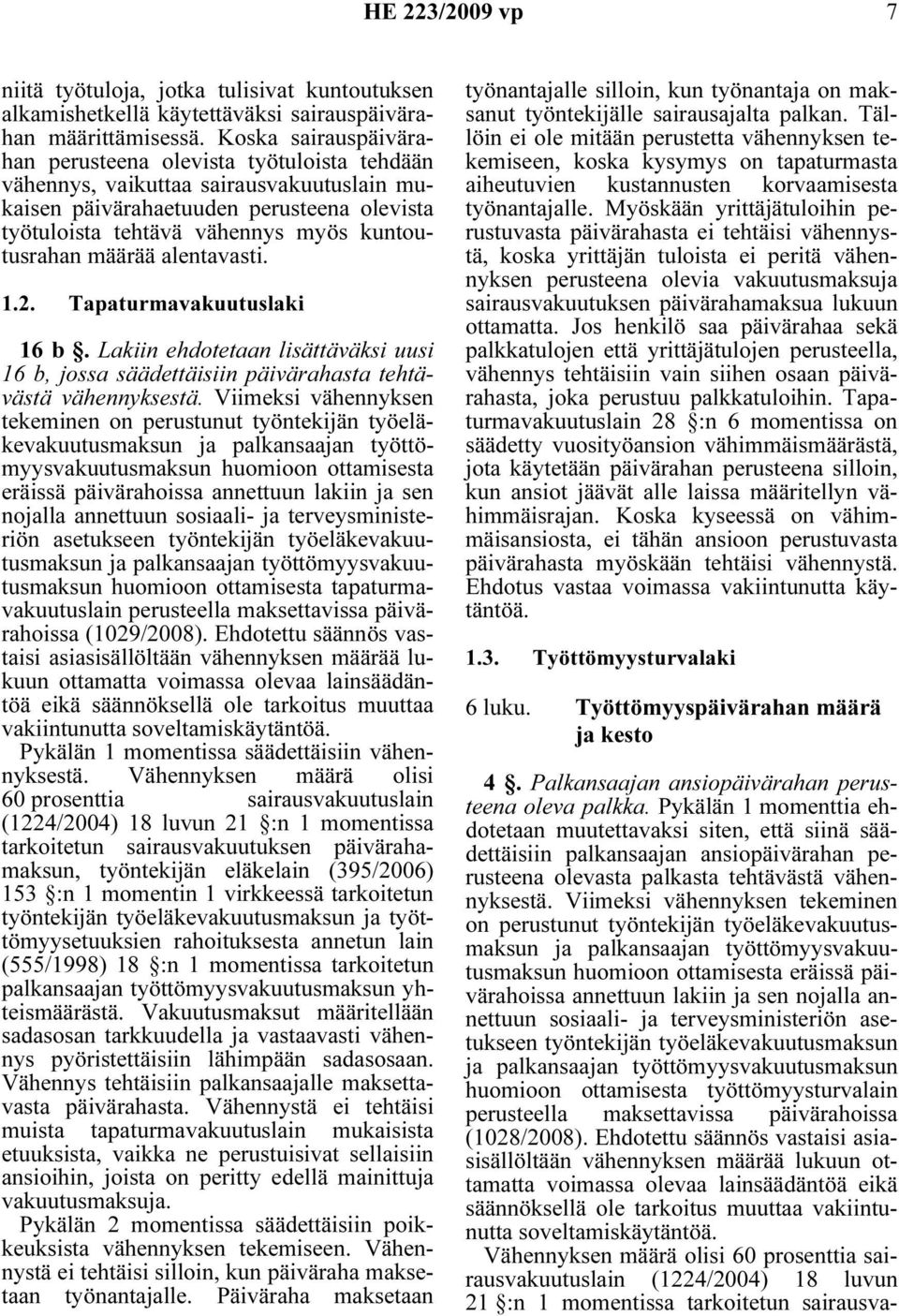 määrää alentavasti. 1.2. Tapaturmavakuutuslaki 16 b. Lakiin ehdotetaan lisättäväksi uusi 16 b, jossa säädettäisiin päivärahasta tehtävästä vähennyksestä.