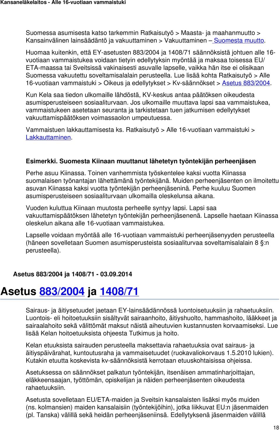 vakinaisesti asuvalle lapselle, vaikka hän itse ei olisikaan Suomessa vakuutettu soveltamisalalain perusteella.