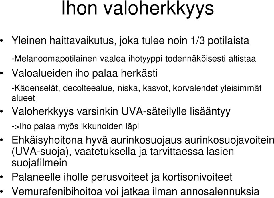 UVA-säteilylle lisääntyy ->Iho palaa myös ikkunoiden läpi Ehkäisyhoitona hyvä aurinkosuojaus aurinkosuojavoitein (UVA-suoja),