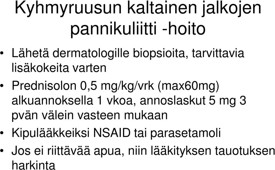 alkuannoksella 1 vkoa, annoslaskut 5 mg 3 pvän välein vasteen mukaan