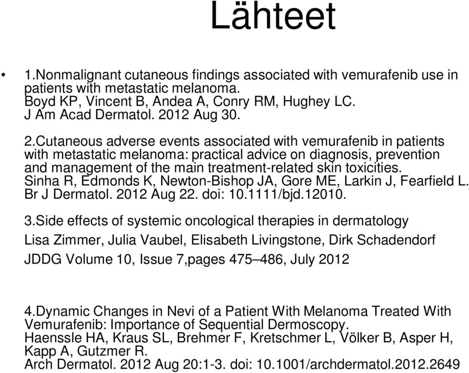 Cutaneous adverse events associated with vemurafenib in patients with metastatic melanoma: practical advice on diagnosis, prevention and management of the main treatment-related skin toxicities.