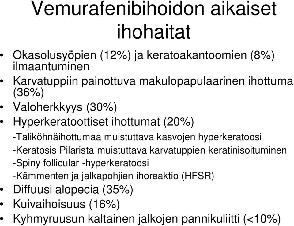 kasvojen hyperkeratoosi -Keratosis Pilarista muistuttava karvatuppien keratinisoituminen -Spiny follicular -hyperkeratoosi