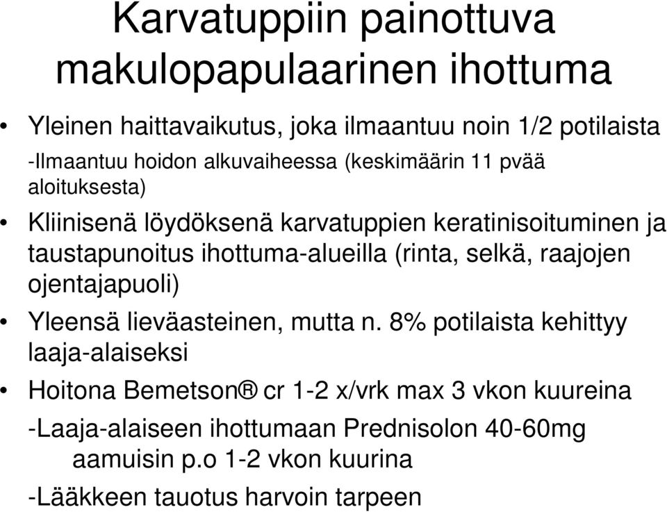 ihottuma-alueilla (rinta, selkä, raajojen ojentajapuoli) Yleensä lieväasteinen, mutta n.