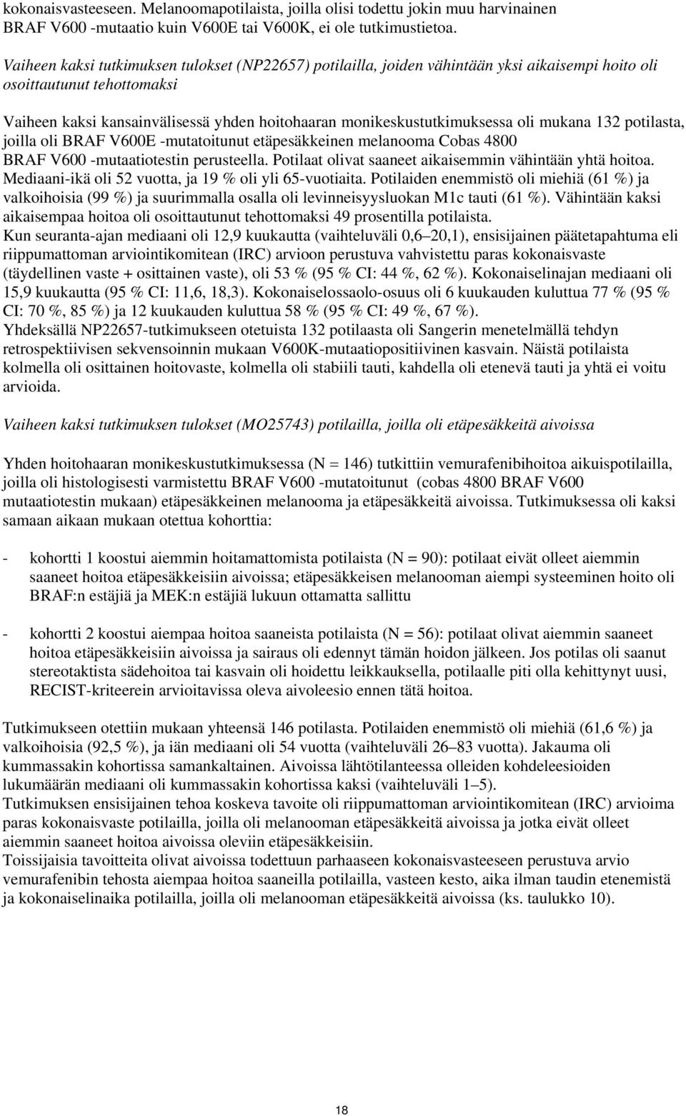 oli mukana 132 potilasta, joilla oli BRAF V600E -mutatoitunut etäpesäkkeinen melanooma Cobas 4800 BRAF V600 -mutaatiotestin perusteella. Potilaat olivat saaneet aikaisemmin vähintään yhtä hoitoa.