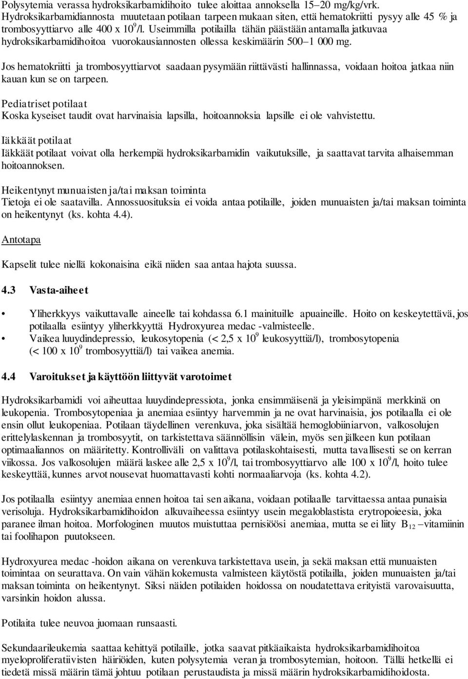 Useimmilla potilailla tähän päästään antamalla jatkuvaa hydroksikarbamidihoitoa vuorokausiannosten ollessa keskimäärin 500 1 000 mg.
