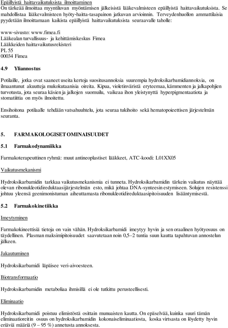 Terveydenhuollon ammattilaisia pyydetään ilmoittamaan kaikista epäillyistä haittavaikutuksista seuraavalle taholle: www sivusto: www.fimea.