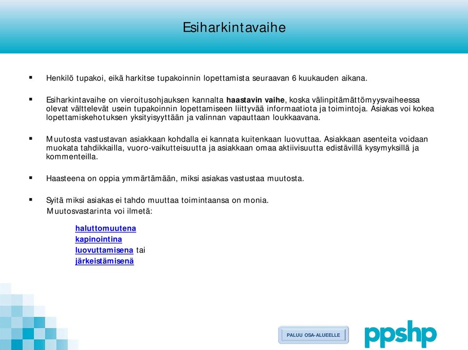 Asiakas voi kokea lopettamiskehotuksen yksityisyyttään ja valinnan vapauttaan loukkaavana. Muutosta vastustavan asiakkaan kohdalla ei kannata kuitenkaan luovuttaa.