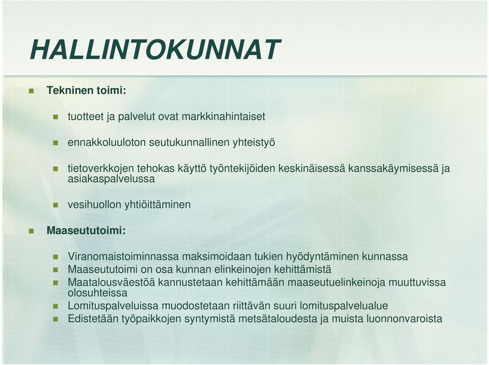 hyödyntäminen kunnassa Maaseututoimi on osa kunnan elinkeinojen kehittämistä Maatalousväestöä kannustetaan kehittämään maaseutuelinkeinoja muuttuvissa