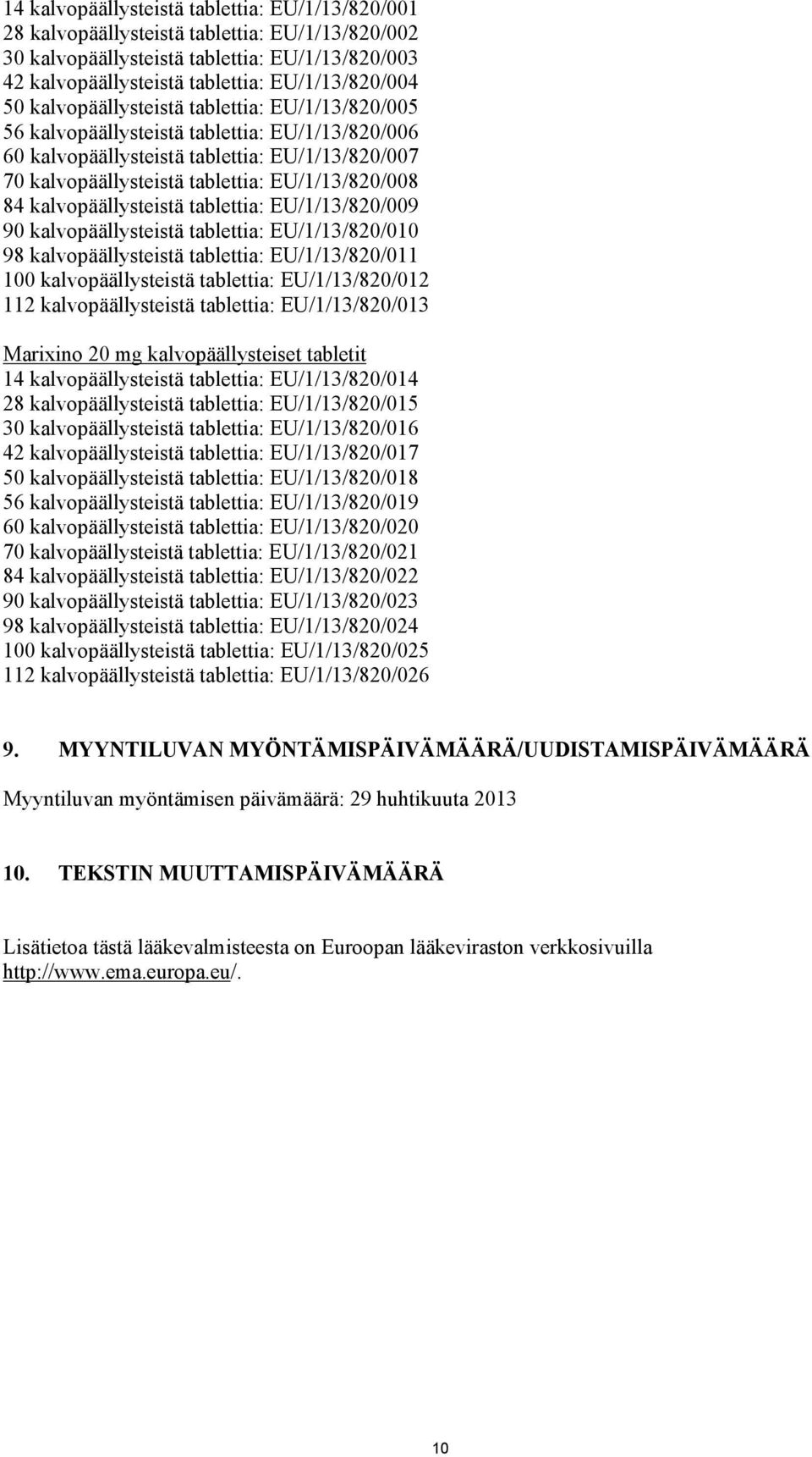 kalvopäällysteistä tablettia: EU/1/13/820/009 90 kalvopäällysteistä tablettia: EU/1/13/820/010 98 kalvopäällysteistä tablettia: EU/1/13/820/011 100 kalvopäällysteistä tablettia: EU/1/13/820/012 112