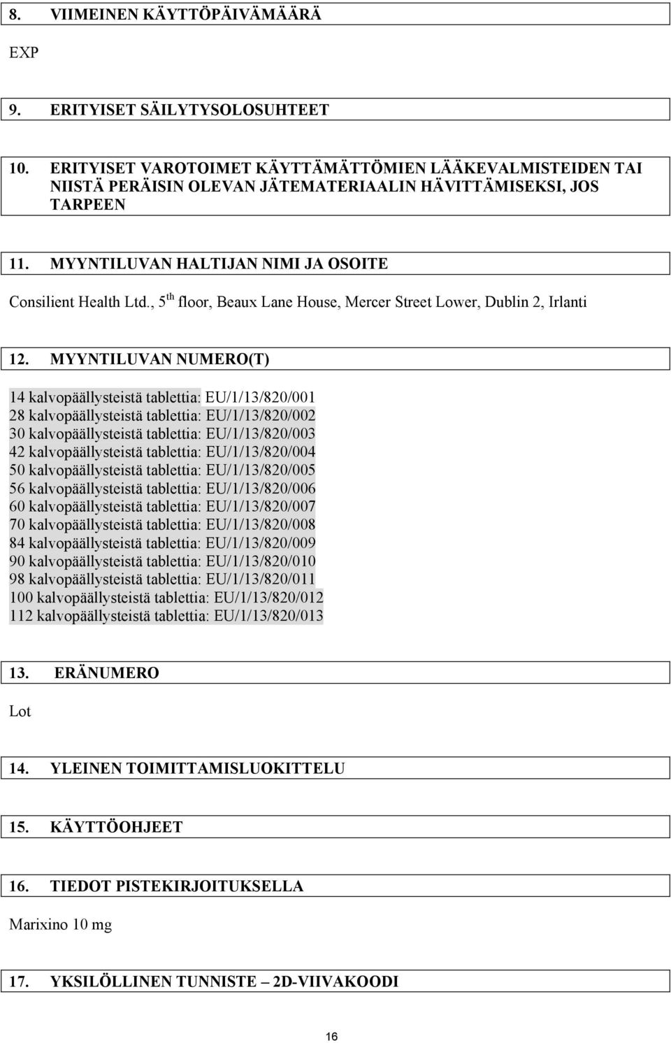 MYYNTILUVAN NUMERO(T) 14 kalvopäällysteistä tablettia: EU/1/13/820/001 28 kalvopäällysteistä tablettia: EU/1/13/820/002 30 kalvopäällysteistä tablettia: EU/1/13/820/003 42 kalvopäällysteistä