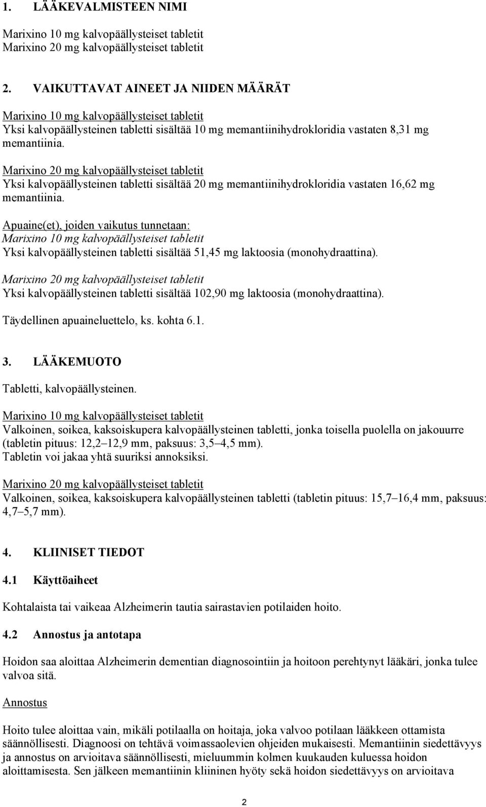 Marixino 20 mg kalvopäällysteiset tabletit Yksi kalvopäällysteinen tabletti sisältää 20 mg memantiinihydrokloridia vastaten 16,62 mg memantiinia.
