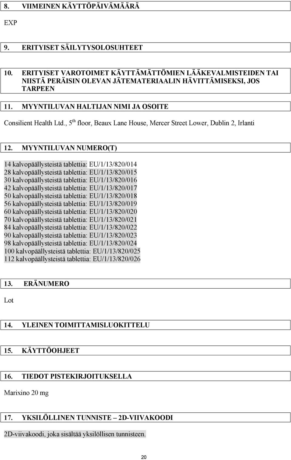 MYYNTILUVAN NUMERO(T) 14 kalvopäällysteistä tablettia: EU/1/13/820/014 28 kalvopäällysteistä tablettia: EU/1/13/820/015 30 kalvopäällysteistä tablettia: EU/1/13/820/016 42 kalvopäällysteistä