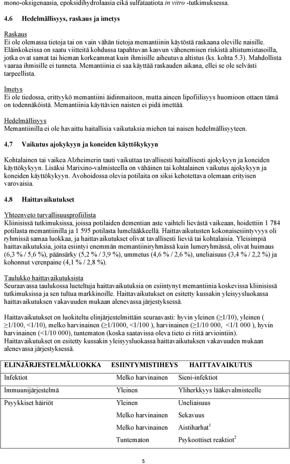 Eläinkokeissa on saatu viitteitä kohdussa tapahtuvan kasvun vähenemisen riskistä altistumistasoilla, jotka ovat samat tai hieman korkeammat kuin ihmisille aiheutuva altistus (ks. kohta 5.3).