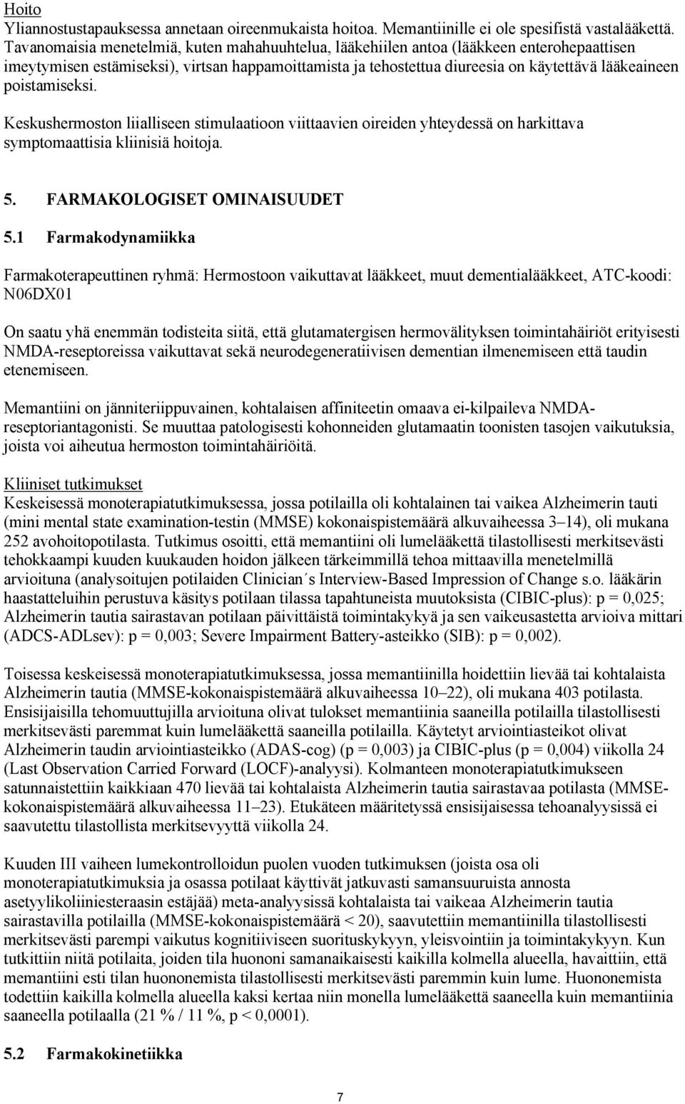 poistamiseksi. Keskushermoston liialliseen stimulaatioon viittaavien oireiden yhteydessä on harkittava symptomaattisia kliinisiä hoitoja. 5. FARMAKOLOGISET OMINAISUUDET 5.
