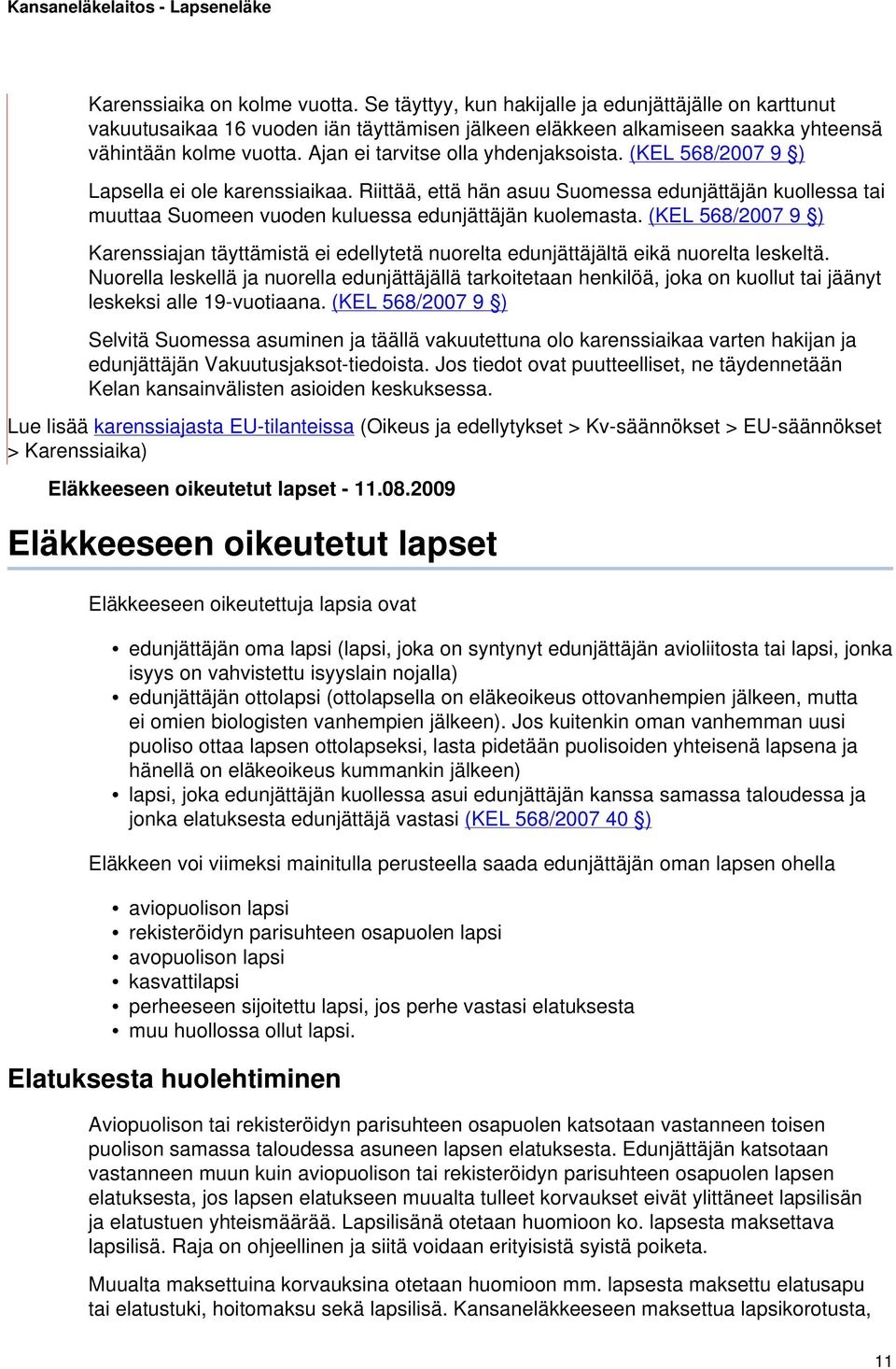 Riittää, että hän asuu Suomessa edunjättäjän kuollessa tai muuttaa Suomeen vuoden kuluessa edunjättäjän kuolemasta.