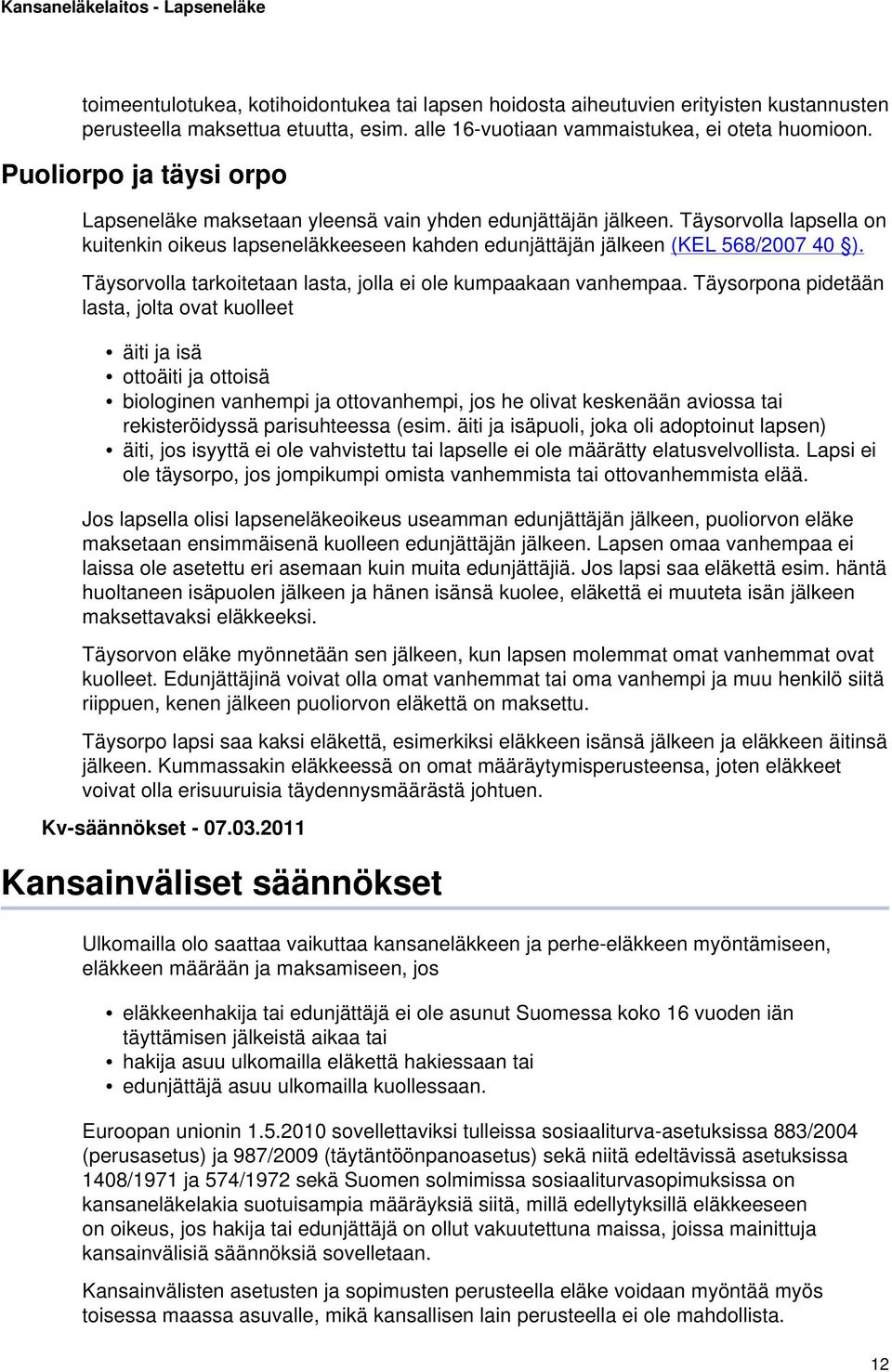Täysorvolla tarkoitetaan lasta, jolla ei ole kumpaakaan vanhempaa.