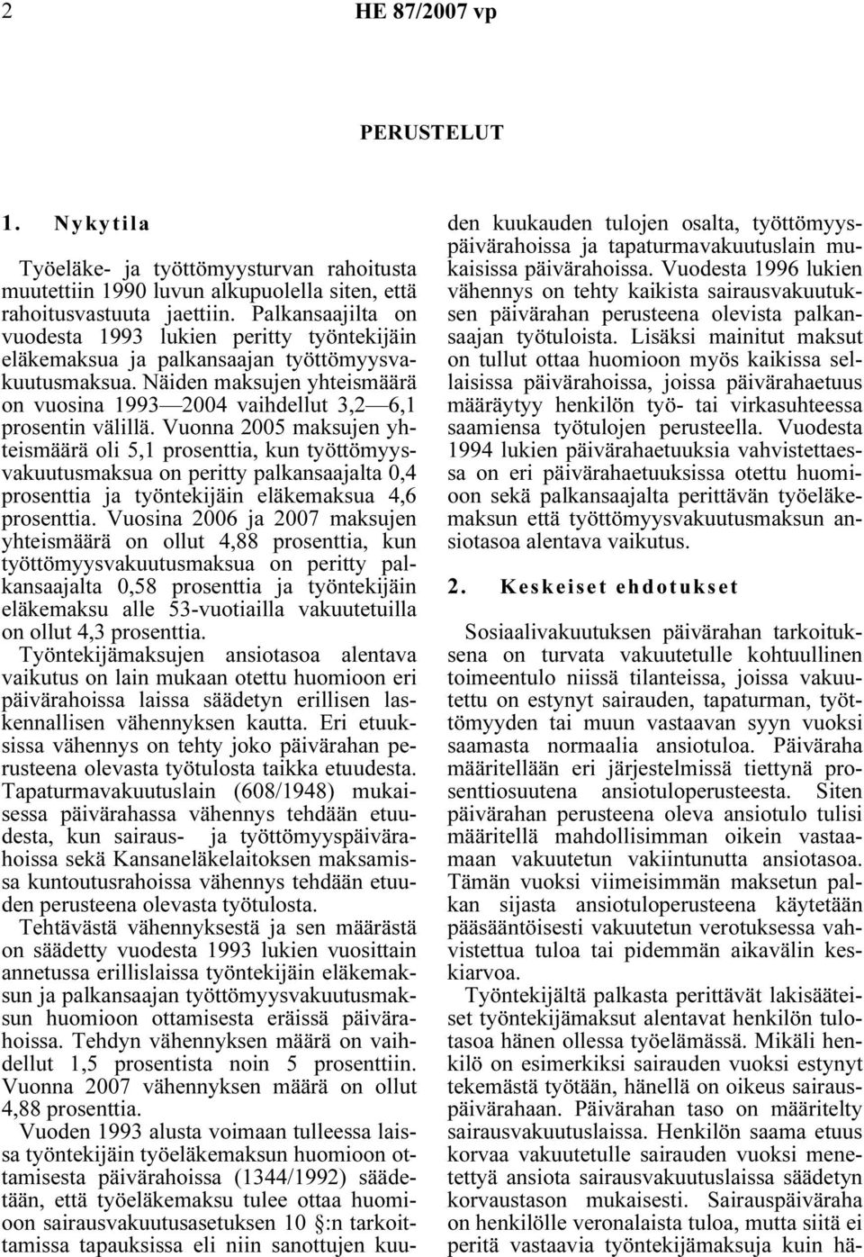 Vuonna 2005 maksujen yhteismäärä oli 5,1 prosenttia, kun työttömyysvakuutusmaksua on peritty palkansaajalta 0,4 prosenttia ja työntekijäin eläkemaksua 4,6 prosenttia.