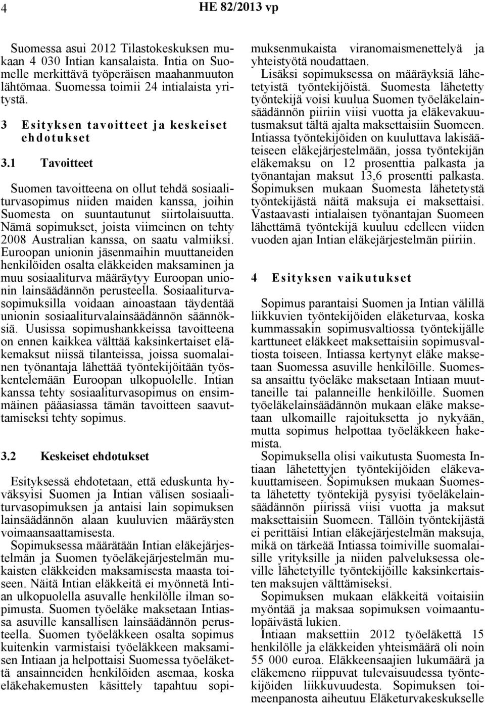Nämä sopimukset, joista viimeinen on tehty 2008 Australian kanssa, on saatu valmiiksi.