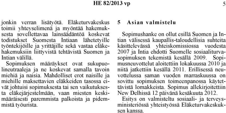 liittyvistä tehtävistä Suomen ja Intian välillä. Sopimuksen määräykset ovat sukupuolineutraaleja ja ne koskevat samalla tavoin miehiä ja naisia.