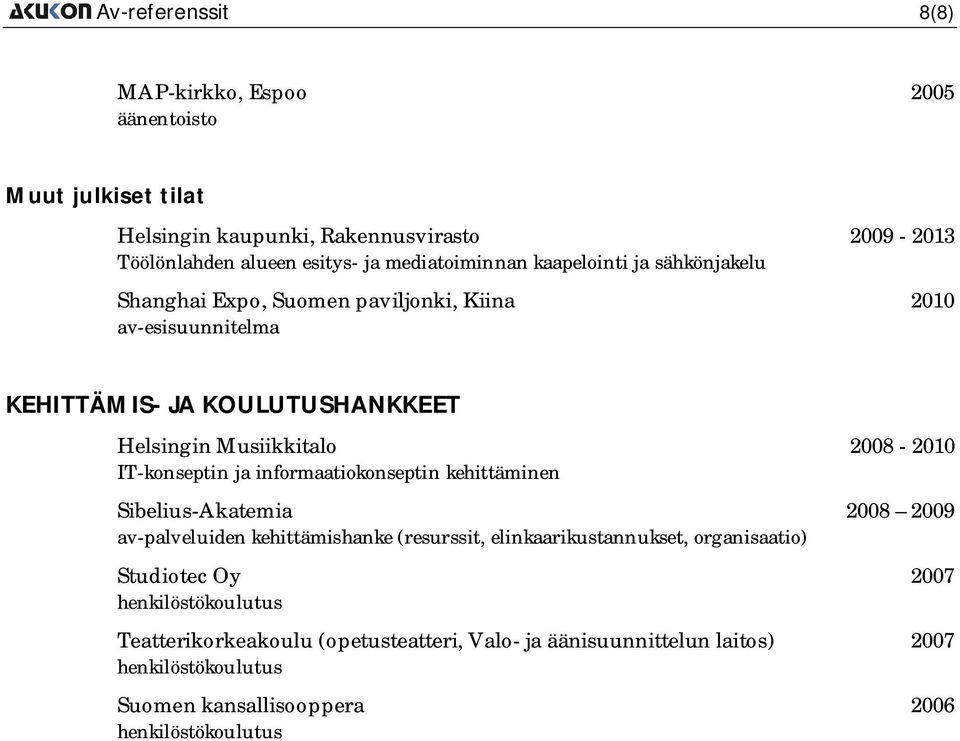 IT-konseptin ja informaatiokonseptin kehittäminen Sibelius-Akatemia 2008 2009 av-palveluiden kehittämishanke (resurssit, elinkaarikustannukset, organisaatio)