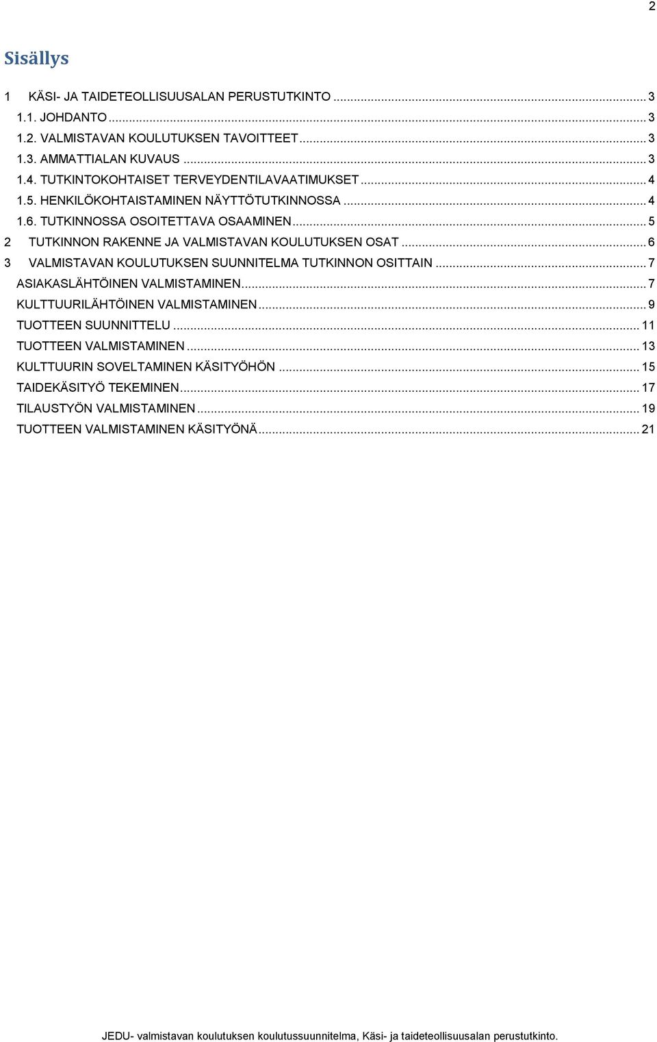 .. 5 2 TUTKINNON RAKENNE JA VALMISTAVAN KOULUTUKSEN OSAT... 6 3 VALMISTAVAN KOULUTUKSEN SUUNNITELMA TUTKINNON OSITTAIN... 7 ASIAKASLÄHTÖINEN VALMISTAMINEN.