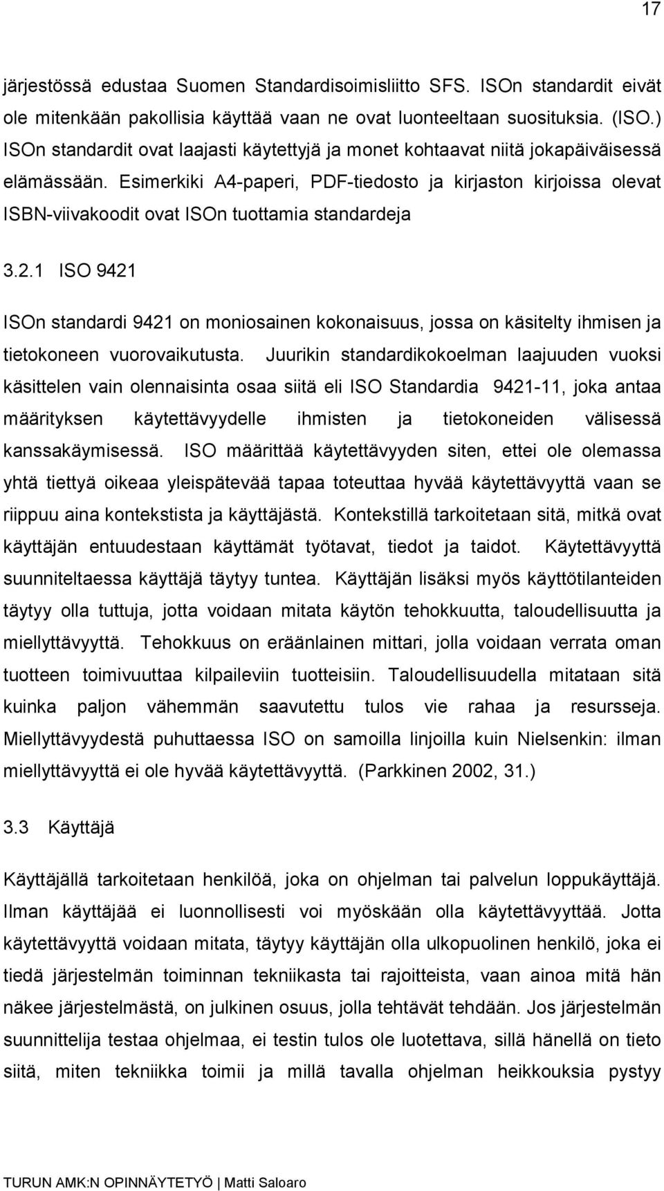 Esimerkiki A4-paperi, PDF-tiedosto ja kirjaston kirjoissa olevat ISBN-viivakoodit ovat ISOn tuottamia standardeja 3.2.