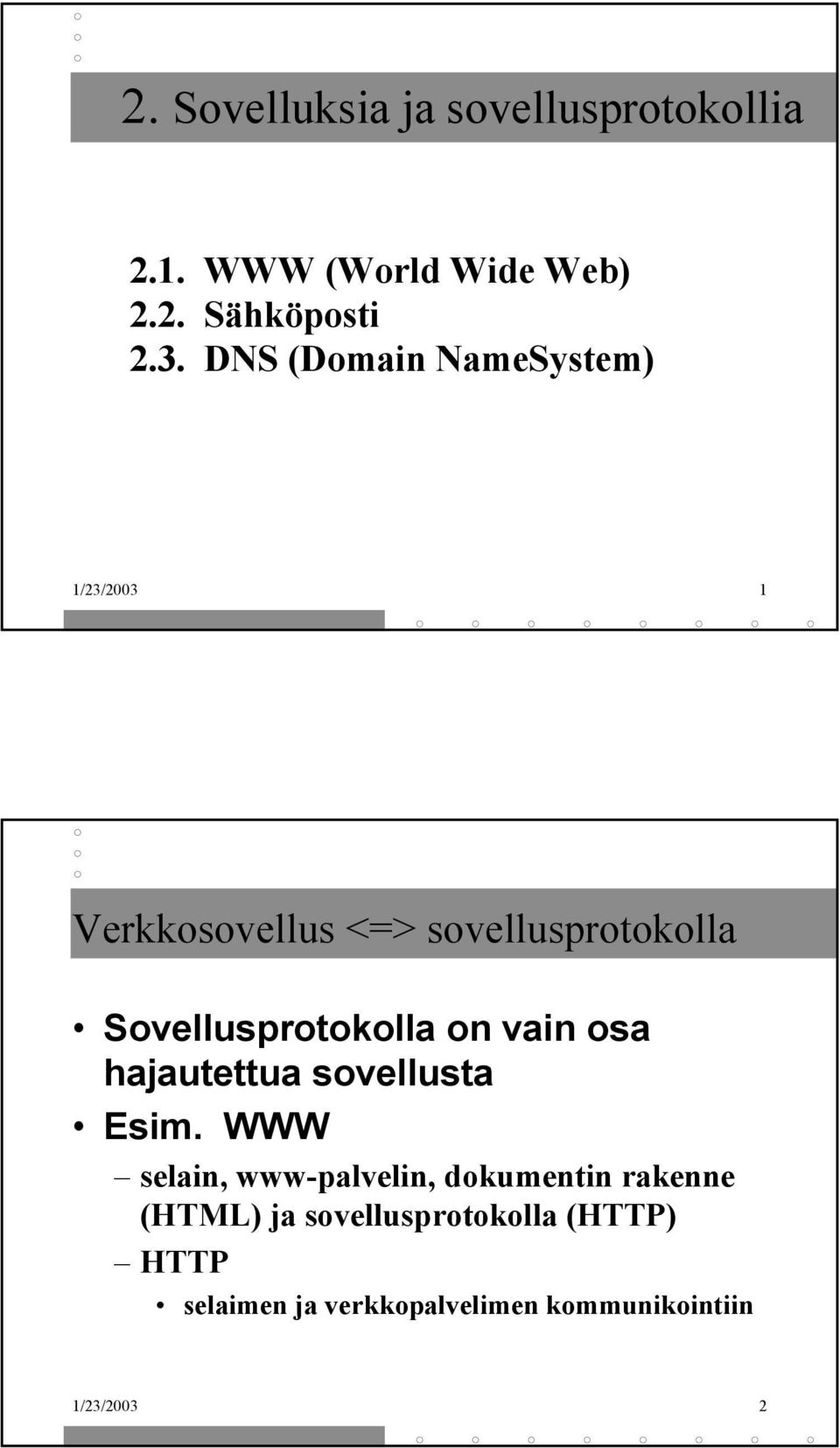 Sovellusprotokolla on vain osa hajautettua sovellusta Esim.