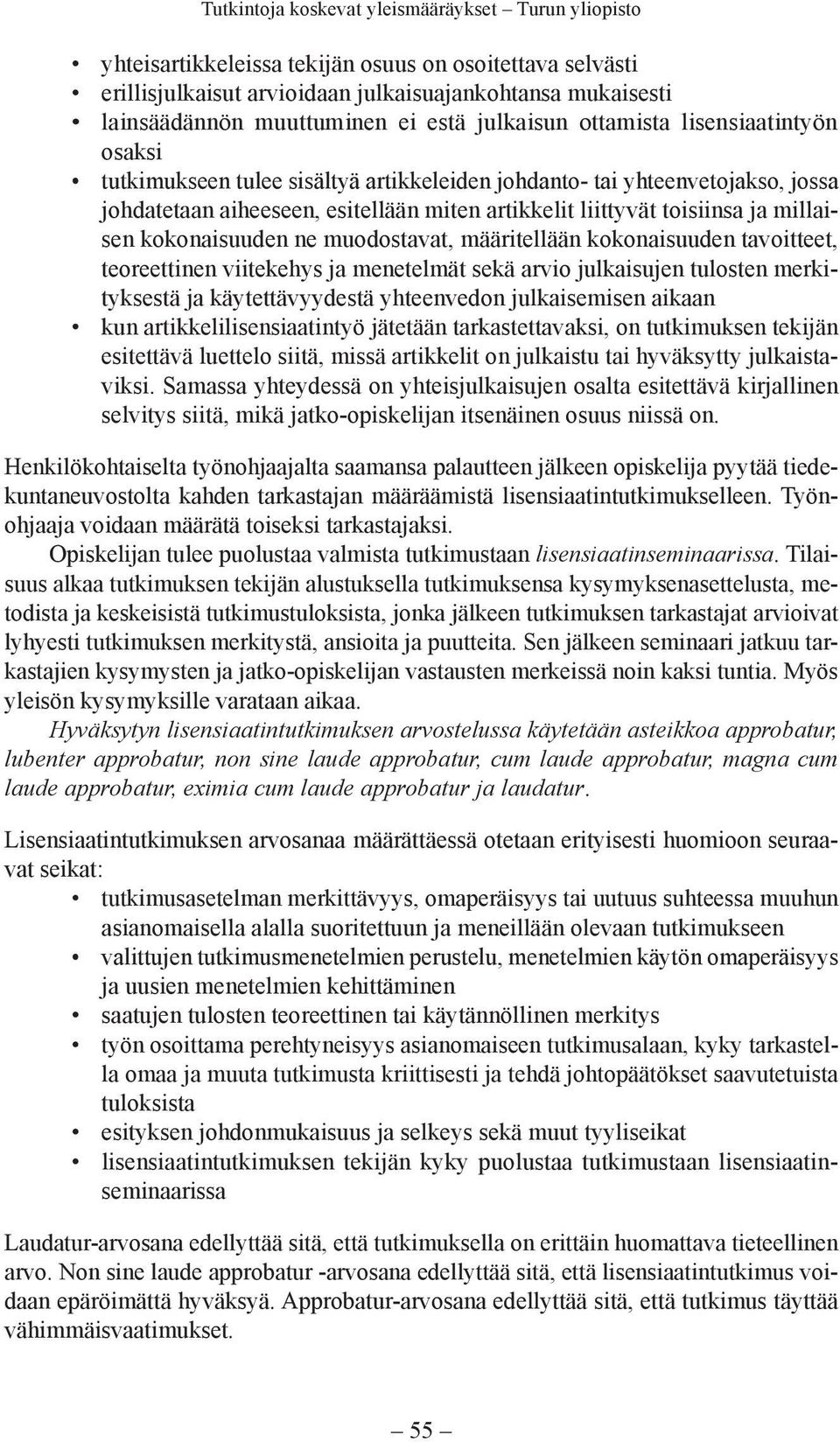 määritellään kokonaisuuden tavoitteet, teoreettinen viitekehys ja menetelmät sekä arvio julkaisujen tulosten merkityksestä ja käytettävyydestä yhteenvedon julkaisemisen aikaan kun