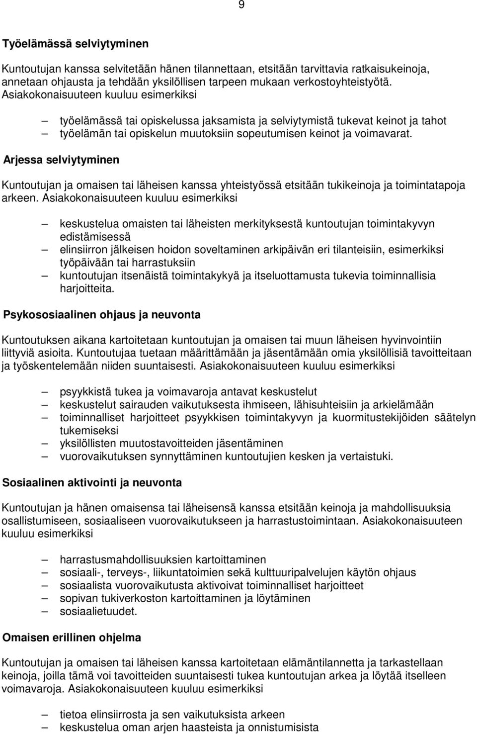 Arjessa selviytyminen Kuntoutujan ja omaisen tai läheisen kanssa yhteistyössä etsitään tukikeinoja ja toimintatapoja arkeen.