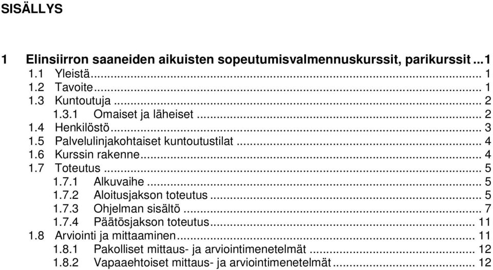 .. 5 1.7.1 Alkuvaihe... 5 1.7.2 Aloitusjakson toteutus... 5 1.7.3 Ohjelman sisältö... 7 1.7.4 Päätösjakson toteutus... 11 1.