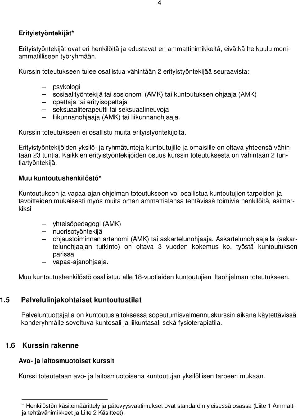 seksuaaliterapeutti tai seksuaalineuvoja liikunnanohjaaja (AMK) tai liikunnanohjaaja. Kurssin toteutukseen ei osallistu muita erityistyöntekijöitä.