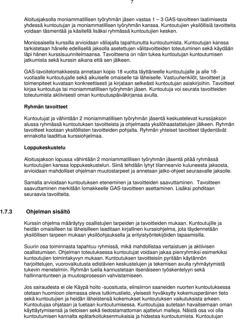 Kuntoutujan kanssa tarkistetaan hänelle edellisellä jaksolla asetettujen välitavoitteiden toteutuminen sekä käydään läpi hänen kurssisuunnitelmaansa.