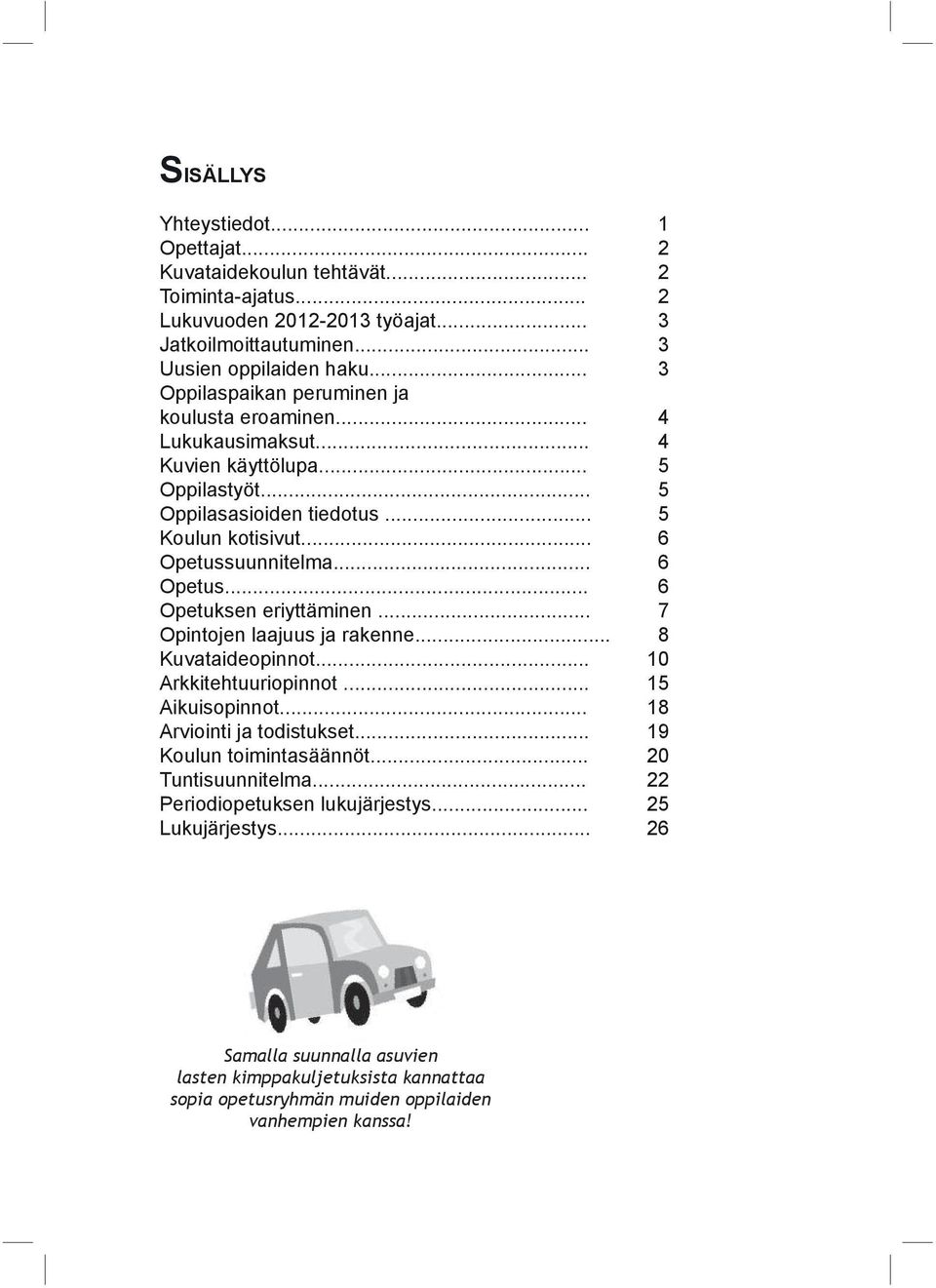 .. 6 Opetus... 6 Opetuksen eriyttäminen... 7 Opintojen laajuus ja rakenne... 8 Kuvataideopinnot... 10 Arkkitehtuuriopinnot... 15 Aikuisopinnot... 18 Arviointi ja todistukset.