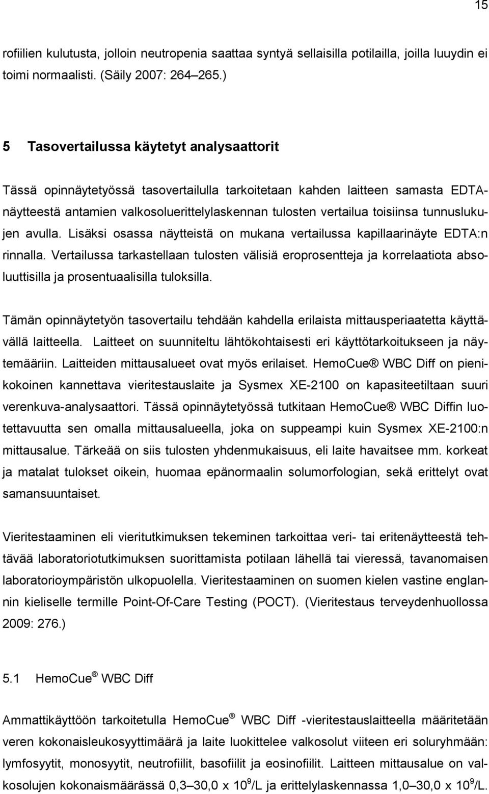 tunnuslukujen avulla. Lisäksi osassa näytteistä on mukana vertailussa kapillaarinäyte EDTA:n rinnalla.