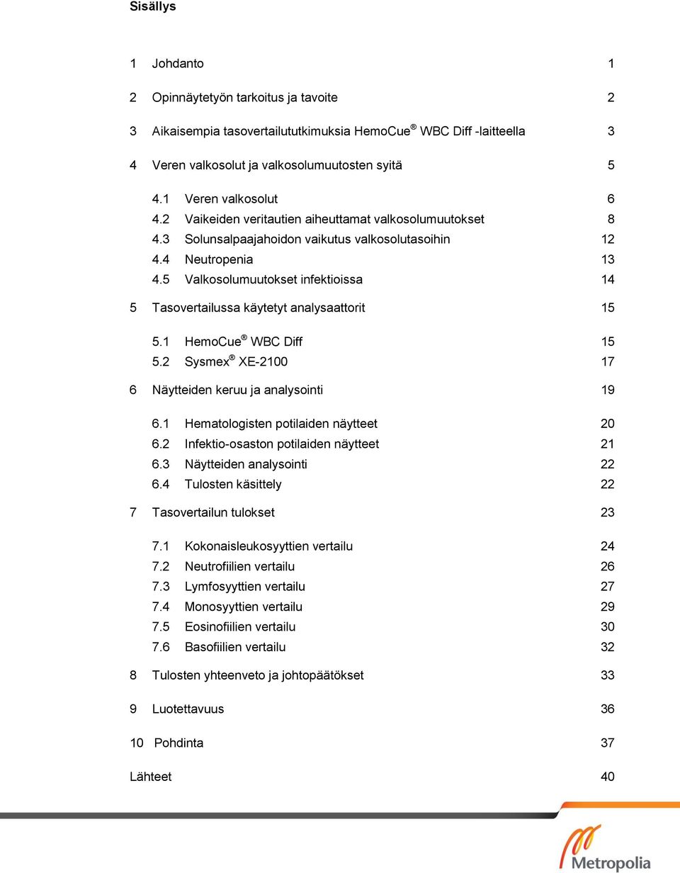 5 Valkosolumuutokset infektioissa 14 5 Tasovertailussa käytetyt analysaattorit 15 5.1 HemoCue WBC Diff 15 5.2 Sysmex XE-2100 17 6 Näytteiden keruu ja analysointi 19 6.