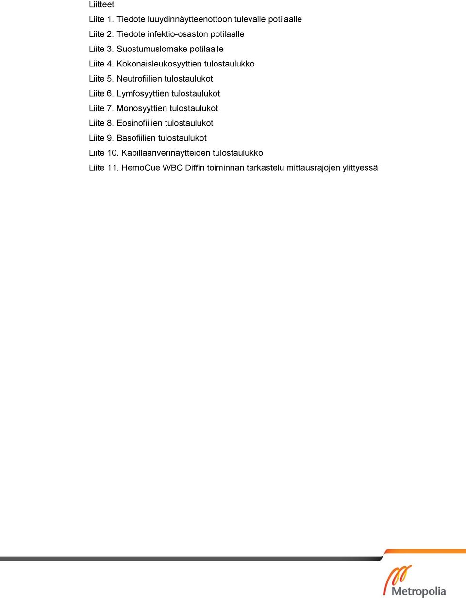 Lymfosyyttien tulostaulukot Liite 7. Monosyyttien tulostaulukot Liite 8. Eosinofiilien tulostaulukot Liite 9.