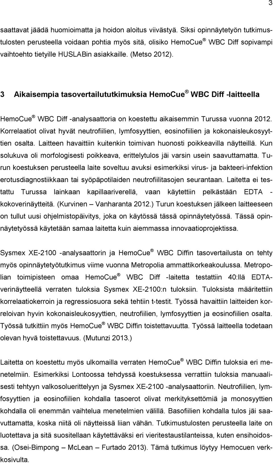 3 Aikaisempia tasovertailututkimuksia HemoCue WBC Diff -laitteella HemoCue WBC Diff -analysaattoria on koestettu aikaisemmin Turussa vuonna 2012.