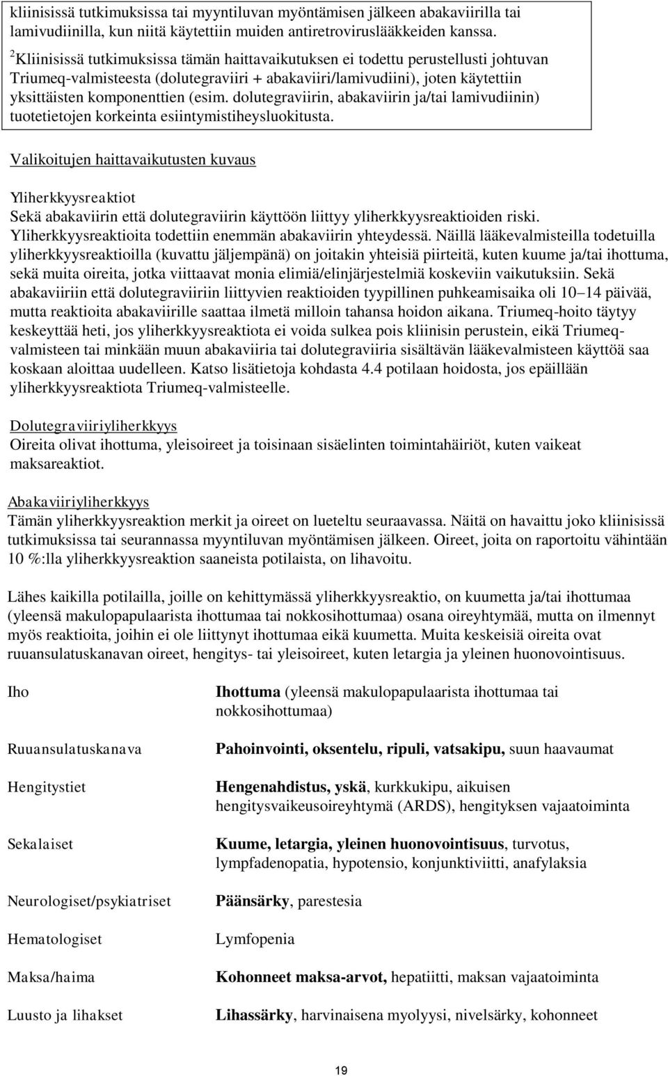dolutegraviirin, abakaviirin ja/tai lamivudiinin) tuotetietojen korkeinta esiintymistiheysluokitusta.