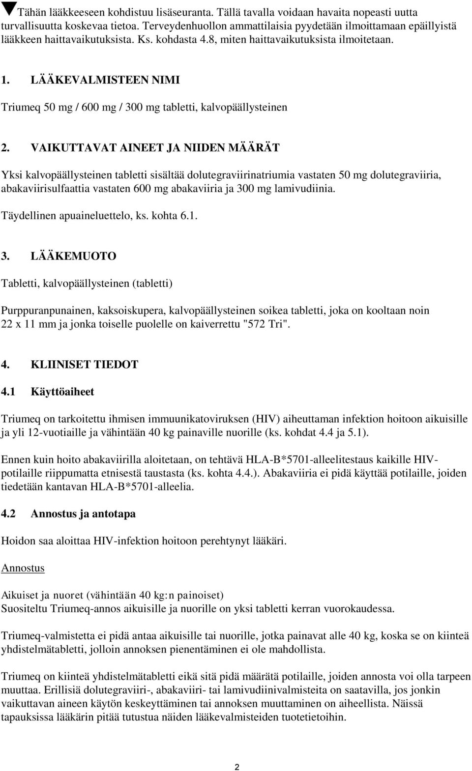 LÄÄKEVALMISTEEN NIMI Triumeq 50 mg / 600 mg / 300 mg tabletti, kalvopäällysteinen 2.