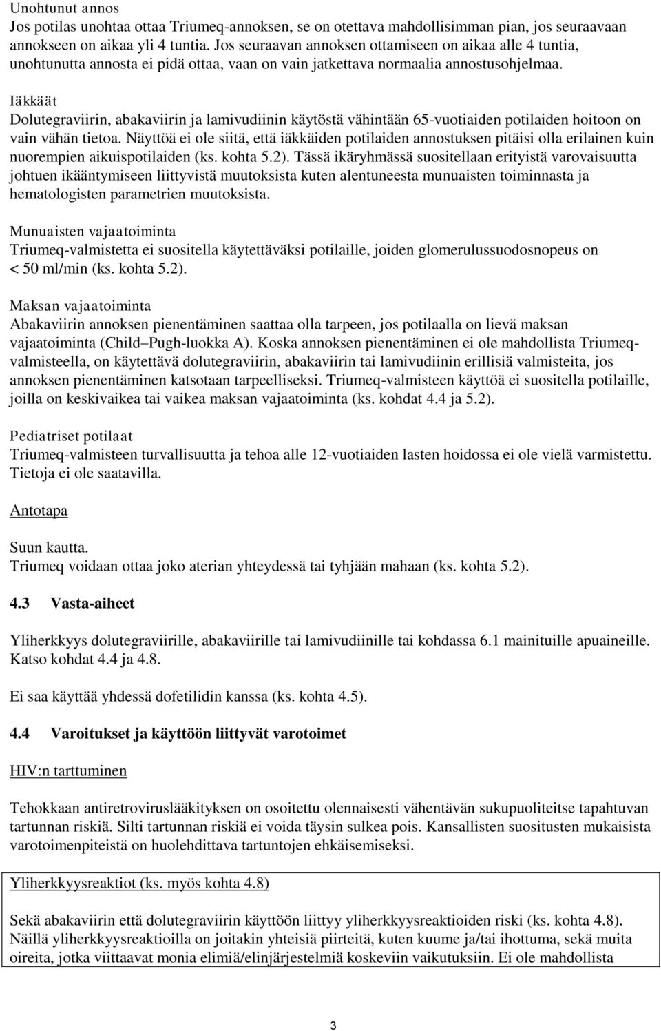 Iäkkäät Dolutegraviirin, abakaviirin ja lamivudiinin käytöstä vähintään 65-vuotiaiden potilaiden hoitoon on vain vähän tietoa.