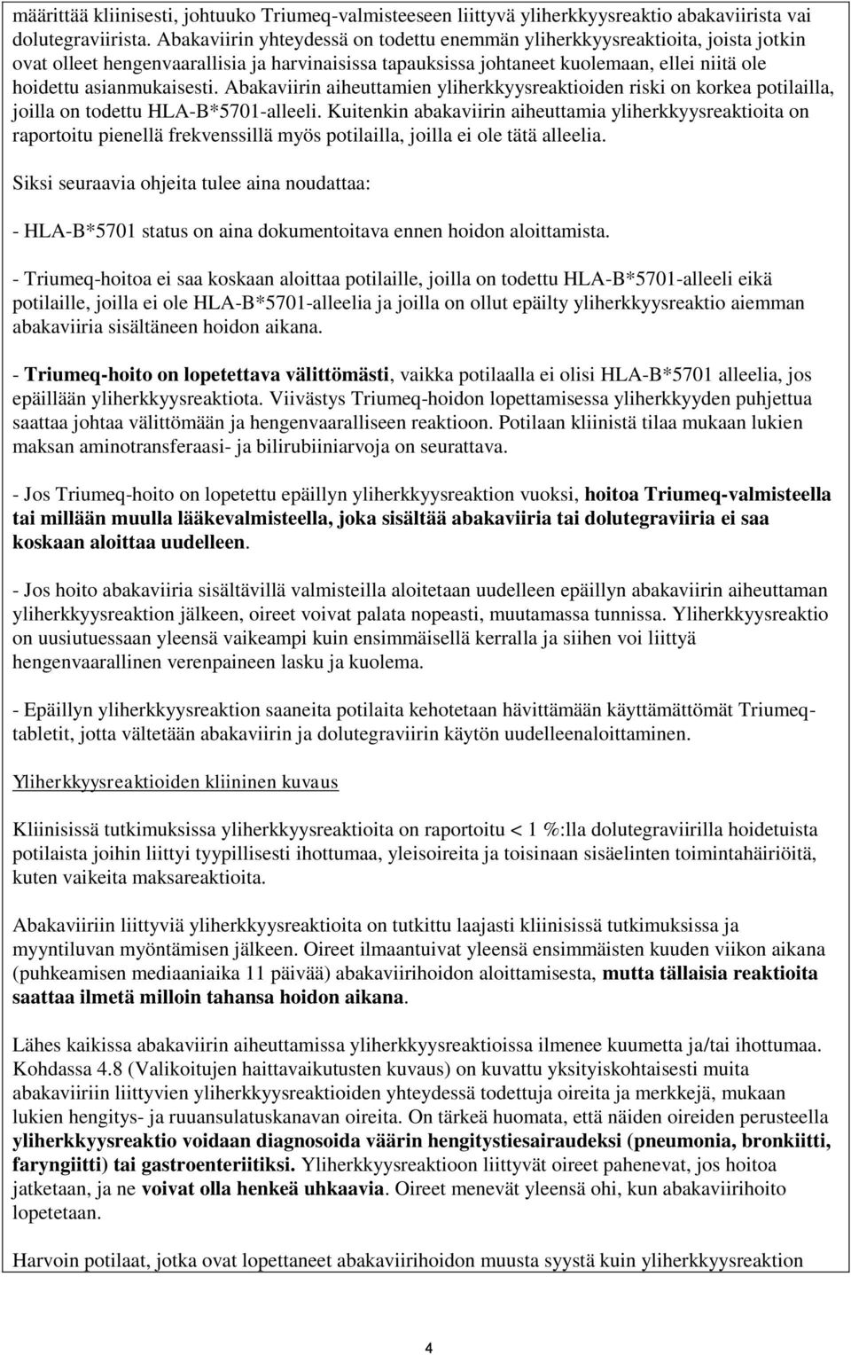 Abakaviirin aiheuttamien yliherkkyysreaktioiden riski on korkea potilailla, joilla on todettu HLA-B*5701-alleeli.