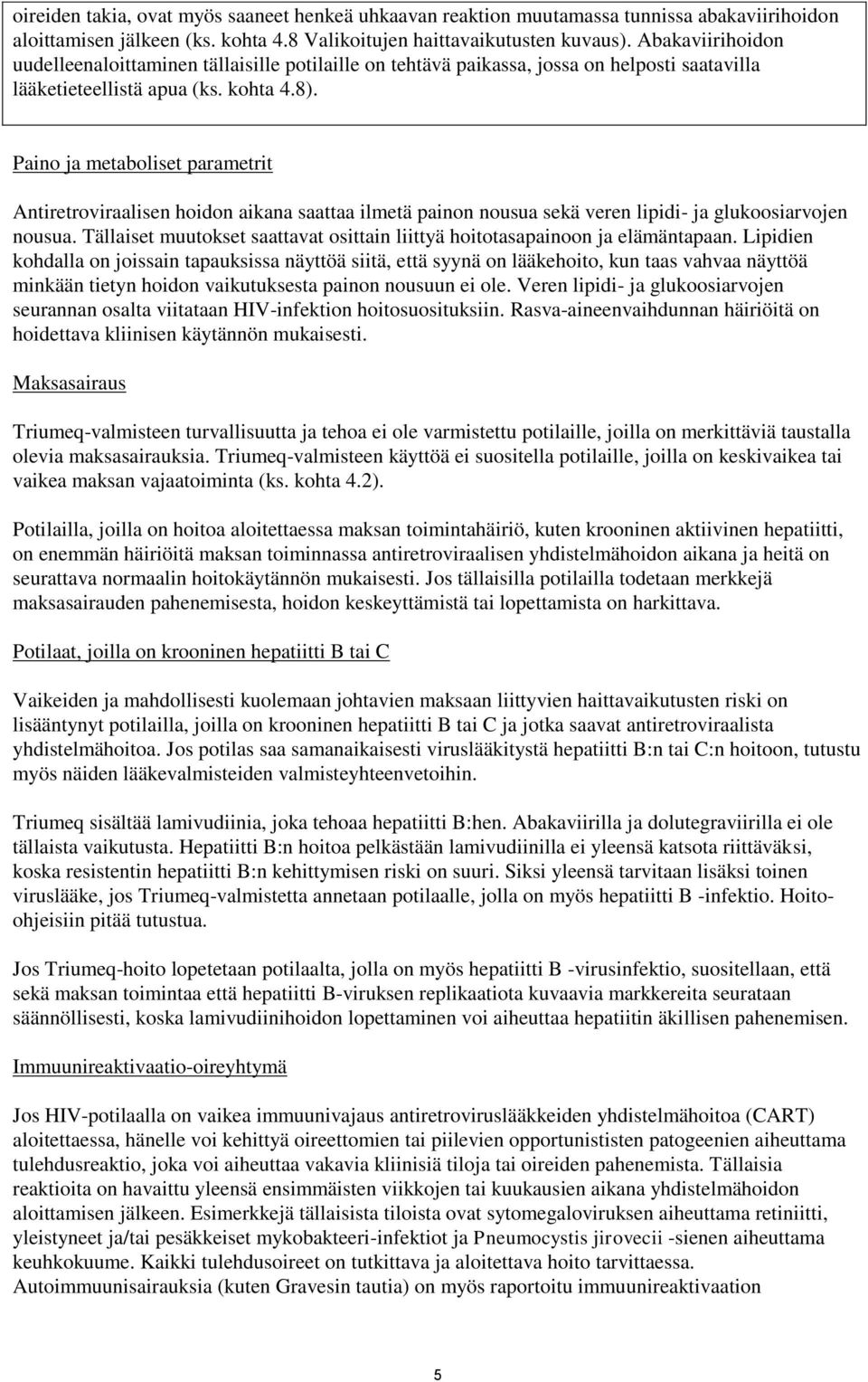 Paino ja metaboliset parametrit Antiretroviraalisen hoidon aikana saattaa ilmetä painon nousua sekä veren lipidi- ja glukoosiarvojen nousua.