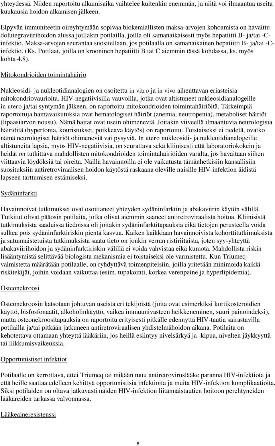 -Cinfektio. Maksa-arvojen seurantaa suositellaan, jos potilaalla on samanaikainen hepatiitti B- ja/tai -Cinfektio. (Ks. Potilaat, joilla on krooninen hepatiitti B tai C aiemmin tässä kohdassa, ks.